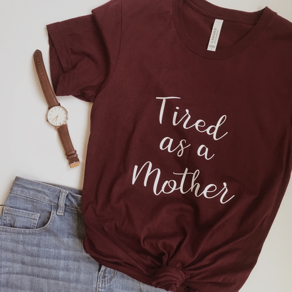 Tired as a mother tshirt